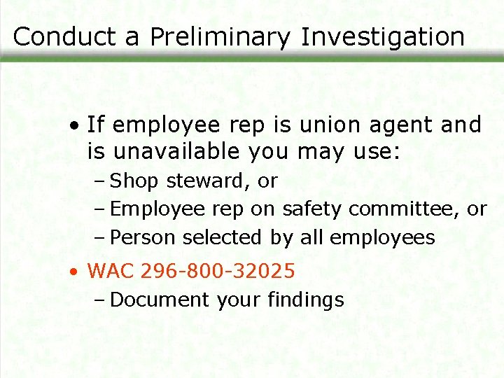 Conduct a Preliminary Investigation • If employee rep is union agent and is unavailable