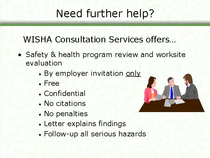 Need further help? WISHA Consultation Services offers… • Safety & health program review and