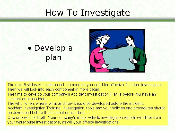 How To Investigate • Develop a plan The next 6 slides will outline each