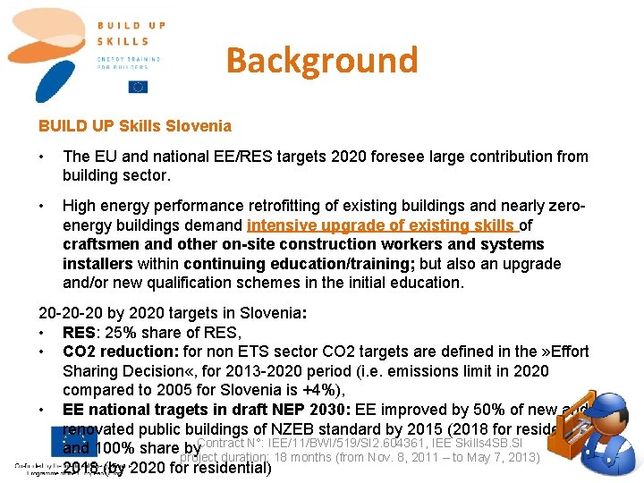 Background BUILD UP Skills Slovenia • The EU and national EE/RES targets 2020 foresee