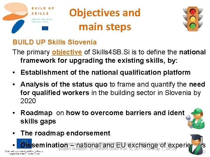 Objectives and main steps BUILD UP Skills Slovenia The primary objective of Skills 4