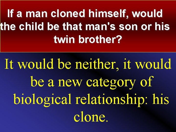 If a man cloned himself, would the child be that man's son or his