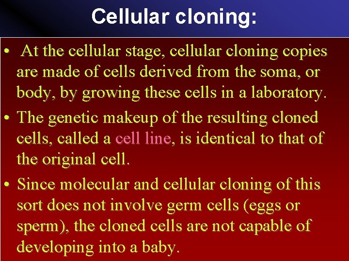 Cellular cloning: • At the cellular stage, cellular cloning copies are made of cells