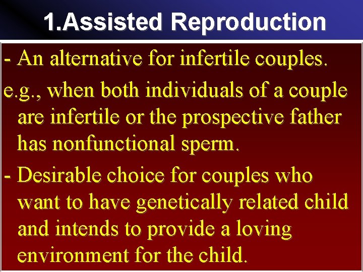 1. Assisted Reproduction - An alternative for infertile couples. e. g. , when both