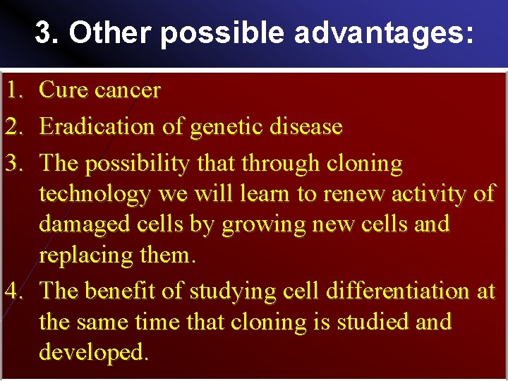 3. Other possible advantages: 1. Cure cancer 2. Eradication of genetic disease 3. The