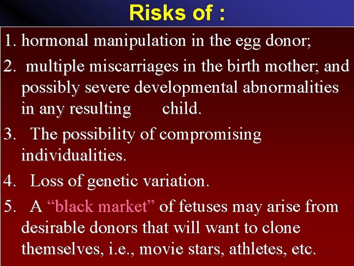 Risks of : 1. hormonal manipulation in the egg donor; 2. multiple miscarriages in