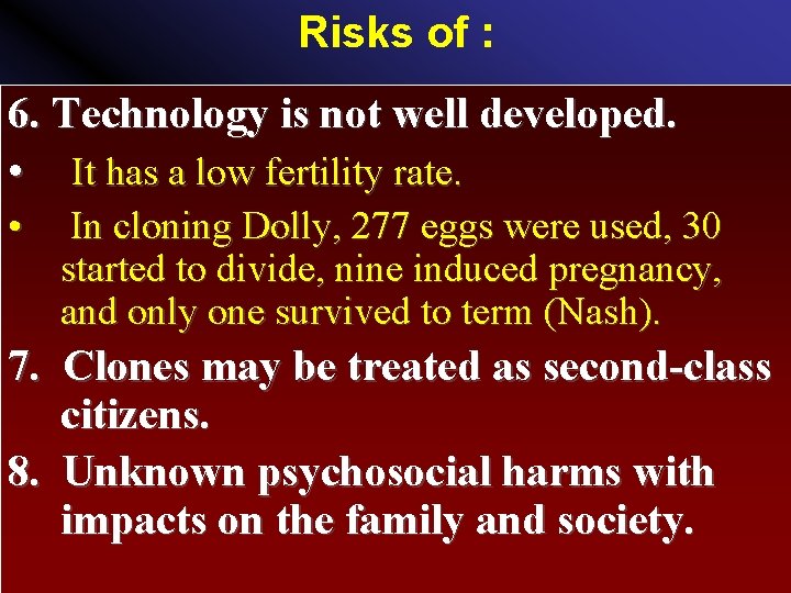 Risks of : 6. Technology is not well developed. • It has a low