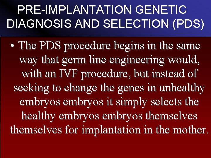 PRE-IMPLANTATION GENETIC DIAGNOSIS AND SELECTION (PDS) • The PDS procedure begins in the same