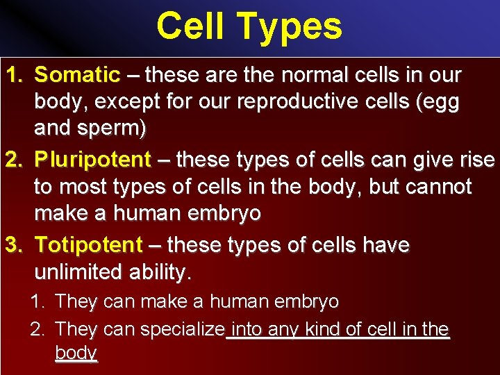 Cell Types 1. Somatic – these are the normal cells in our body, except