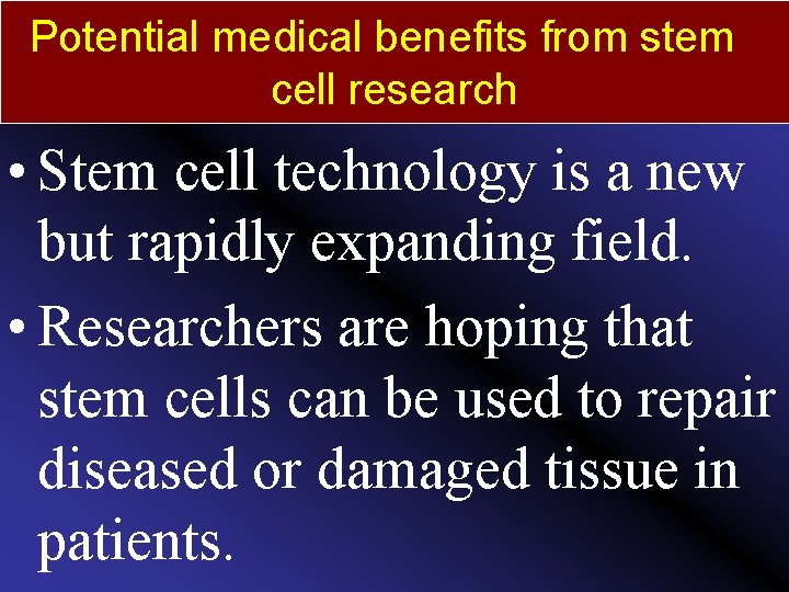 Potential medical benefits from stem cell research • Stem cell technology is a new