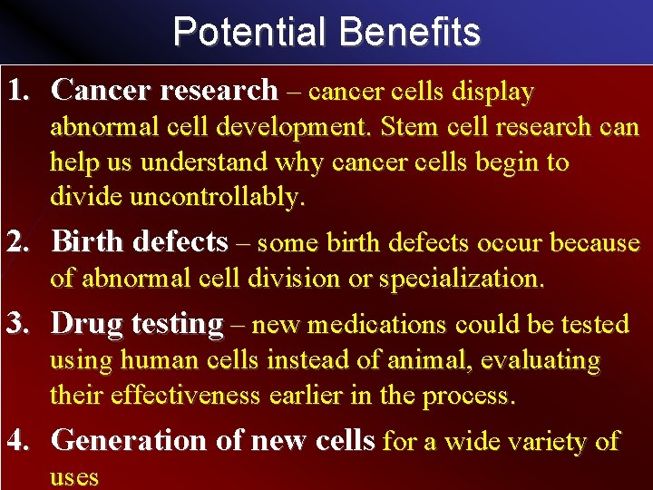 Potential Benefits 1. Cancer research – cancer cells display abnormal cell development. Stem cell