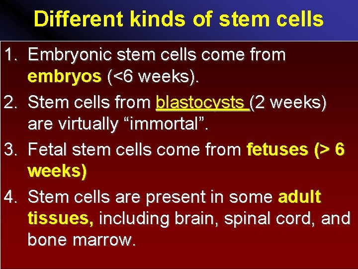 Different kinds of stem cells 1. Embryonic stem cells come from embryos (<6 weeks).