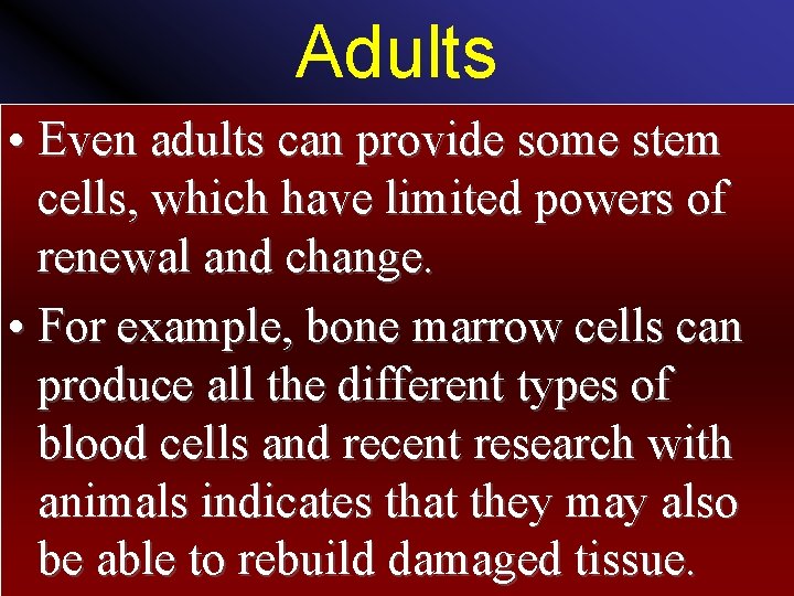 Adults • Even adults can provide some stem cells, which have limited powers of