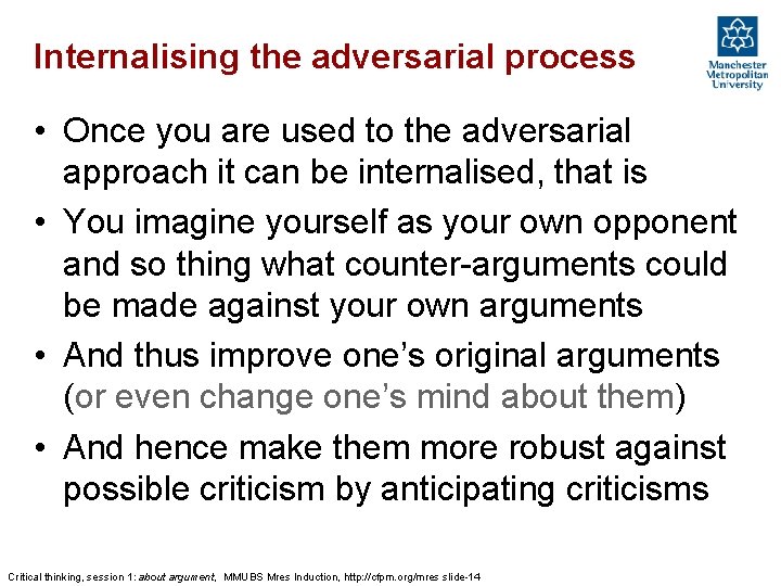 Internalising the adversarial process • Once you are used to the adversarial approach it