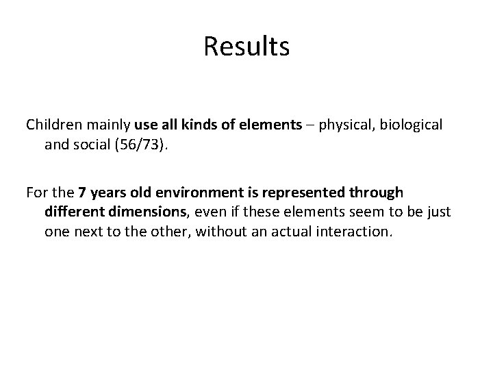 Results Children mainly use all kinds of elements – physical, biological and social (56/73).