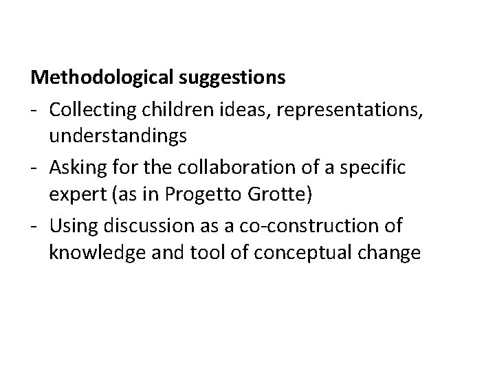 Methodological suggestions - Collecting children ideas, representations, understandings - Asking for the collaboration of