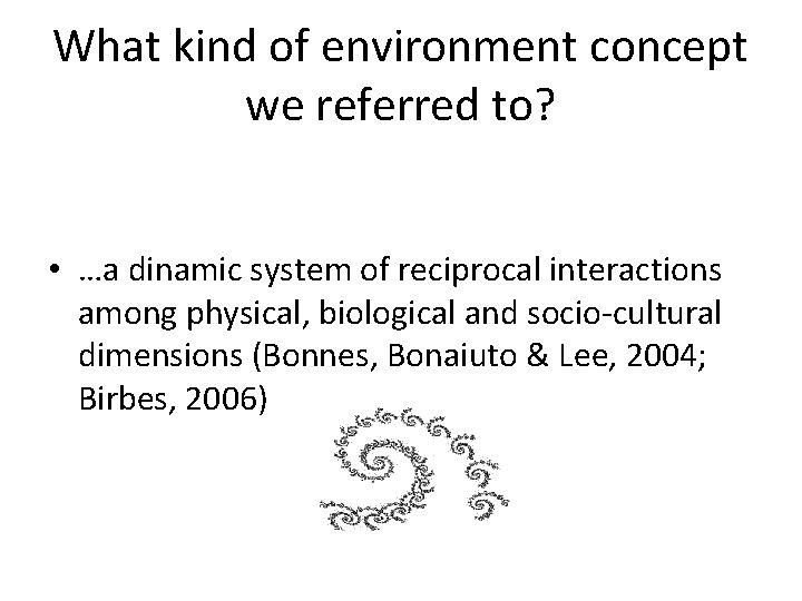 What kind of environment concept we referred to? • …a dinamic system of reciprocal