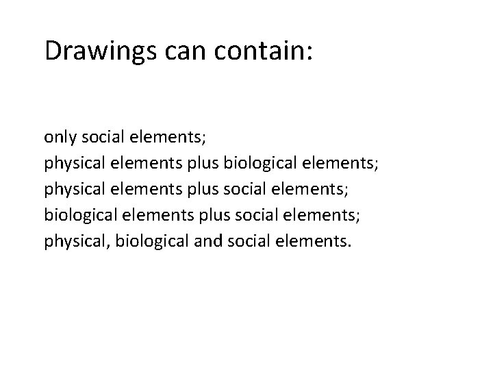 Drawings can contain: only social elements; physical elements plus biological elements; physical elements plus