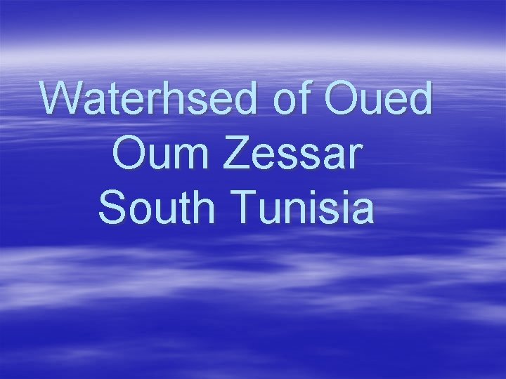 Waterhsed of Oued Oum Zessar South Tunisia 