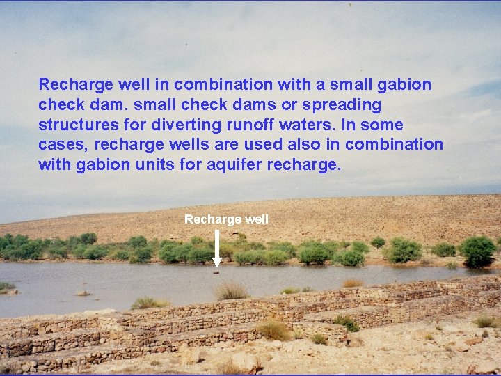 Recharge well in combination with a small gabion check dam. small check dams or