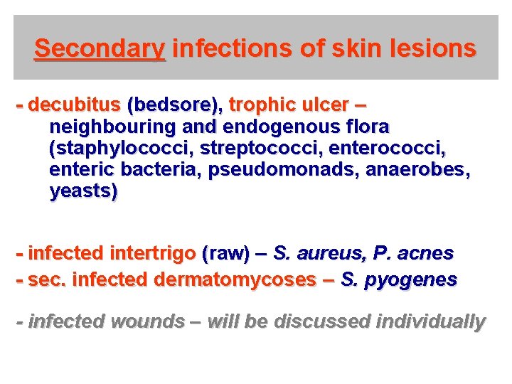 Secondary infections of skin lesions - decubitus (bedsore), trophic ulcer – neighbouring and endogenous