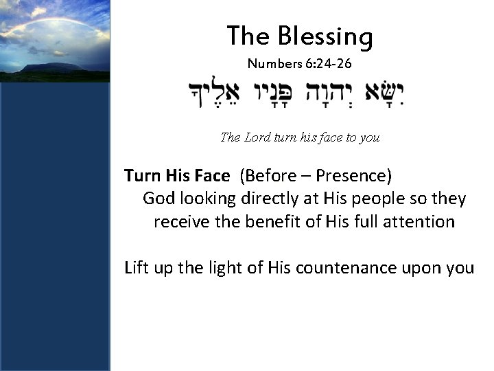 The Blessing Numbers 6: 24 -26 The Lord turn his face to you Turn