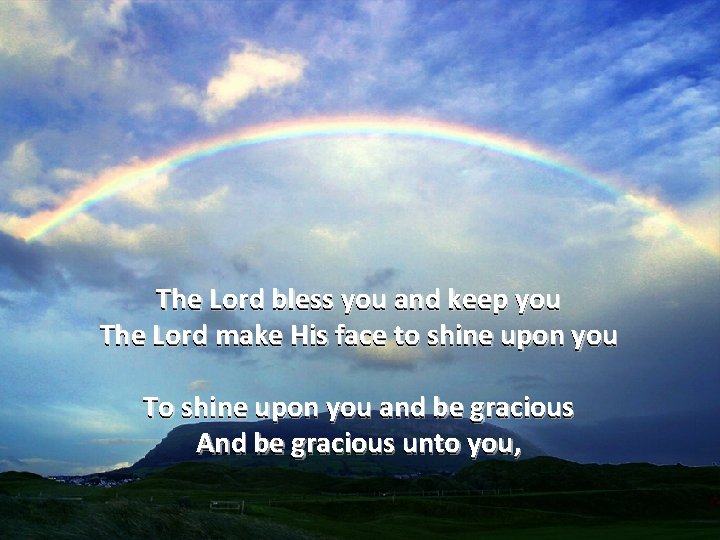 The Lord bless you and keep you The Lord make His face to shine