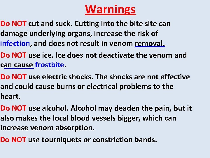 Warnings Do NOT cut and suck. Cutting into the bite site can damage underlying