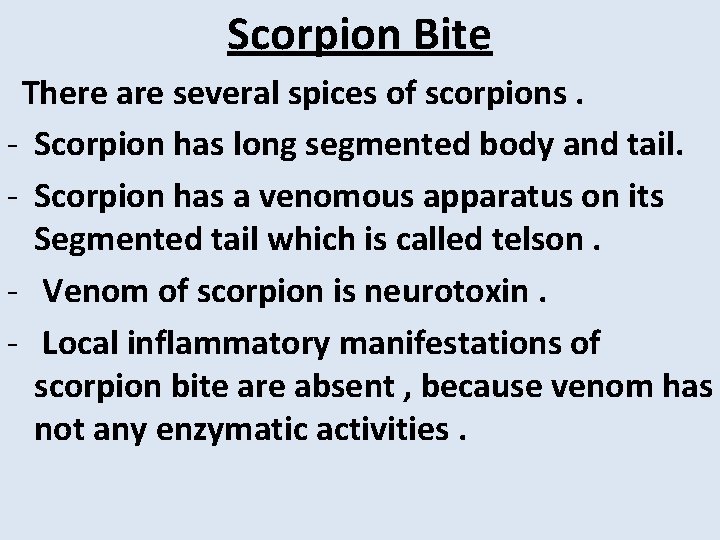 Scorpion Bite There are several spices of scorpions. - Scorpion has long segmented body