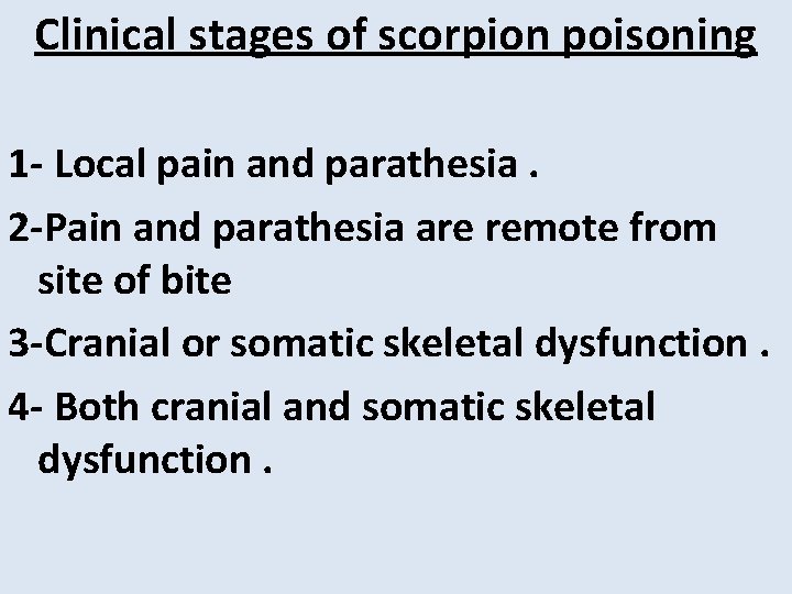 Clinical stages of scorpion poisoning 1 - Local pain and parathesia. 2 -Pain and