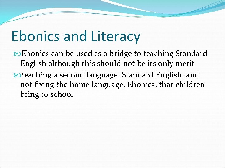 Ebonics and Literacy Ebonics can be used as a bridge to teaching Standard English