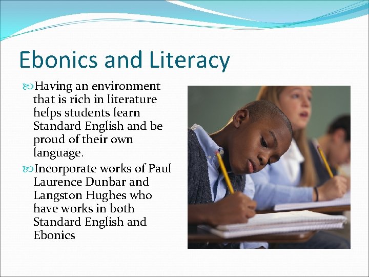 Ebonics and Literacy Having an environment that is rich in literature helps students learn