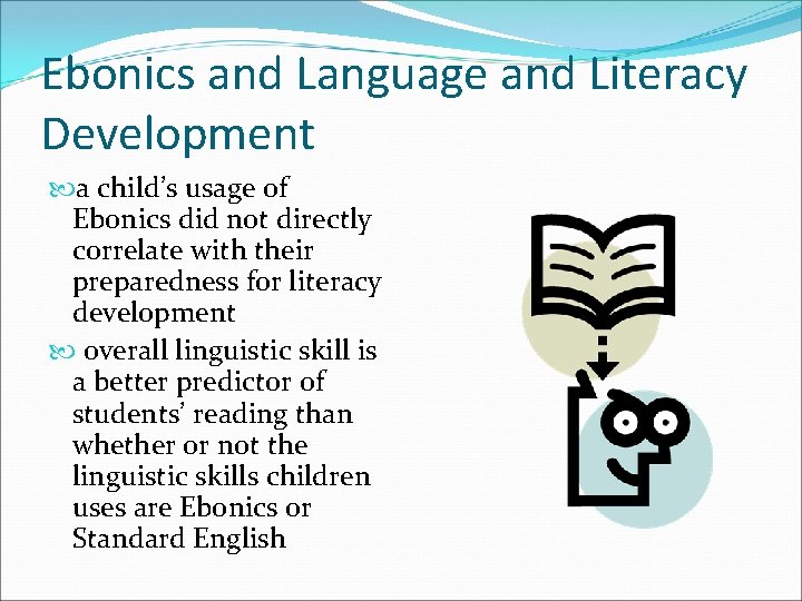 Ebonics and Language and Literacy Development a child’s usage of Ebonics did not directly