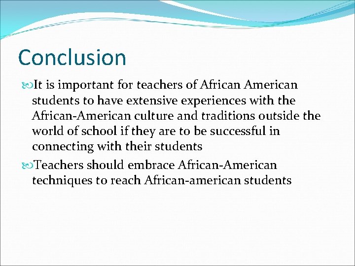 Conclusion It is important for teachers of African American students to have extensive experiences