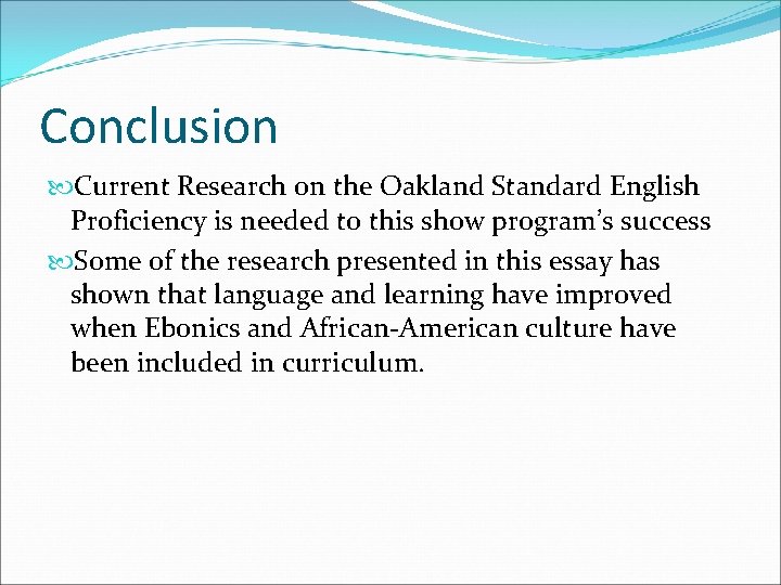 Conclusion Current Research on the Oakland Standard English Proficiency is needed to this show