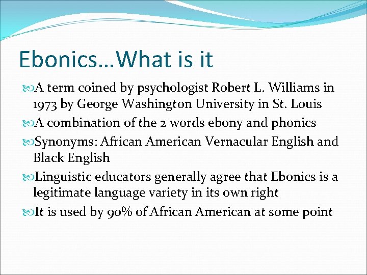 Ebonics…What is it A term coined by psychologist Robert L. Williams in 1973 by