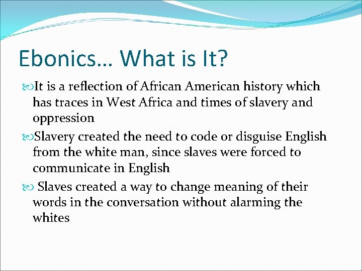 Ebonics… What is It? It is a reflection of African American history which has