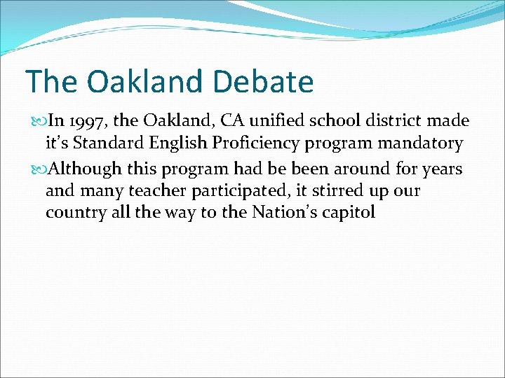 The Oakland Debate In 1997, the Oakland, CA unified school district made it’s Standard