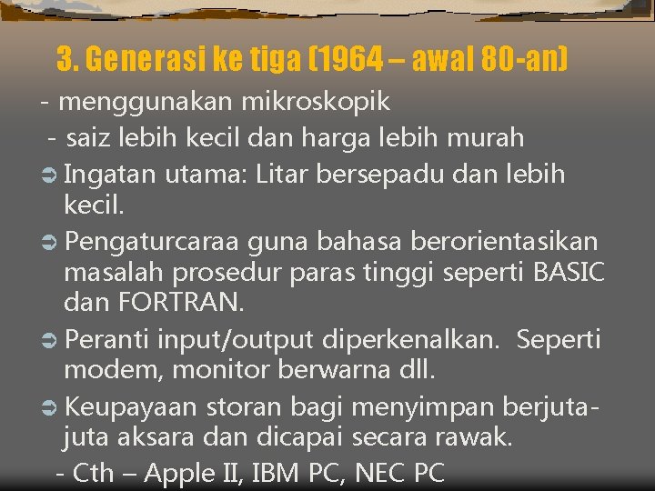 3. Generasi ke tiga (1964 – awal 80 -an) - menggunakan mikroskopik - saiz