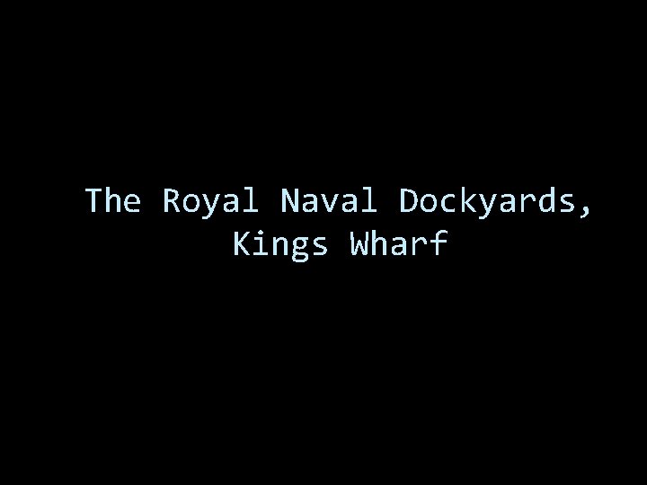 The Royal Naval Dockyards, Kings Wharf 