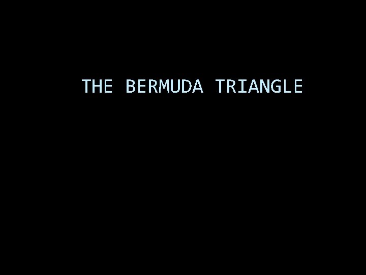 THE BERMUDA TRIANGLE 