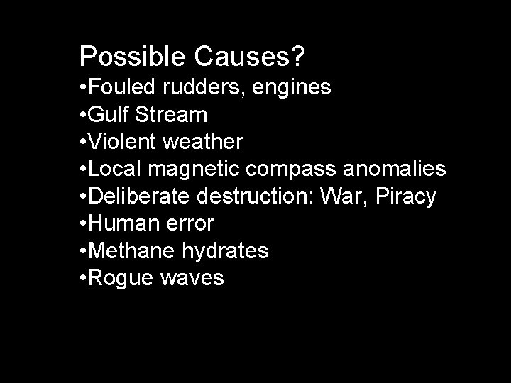 Possible Causes? • Fouled rudders, engines • Gulf Stream • Violent weather • Local