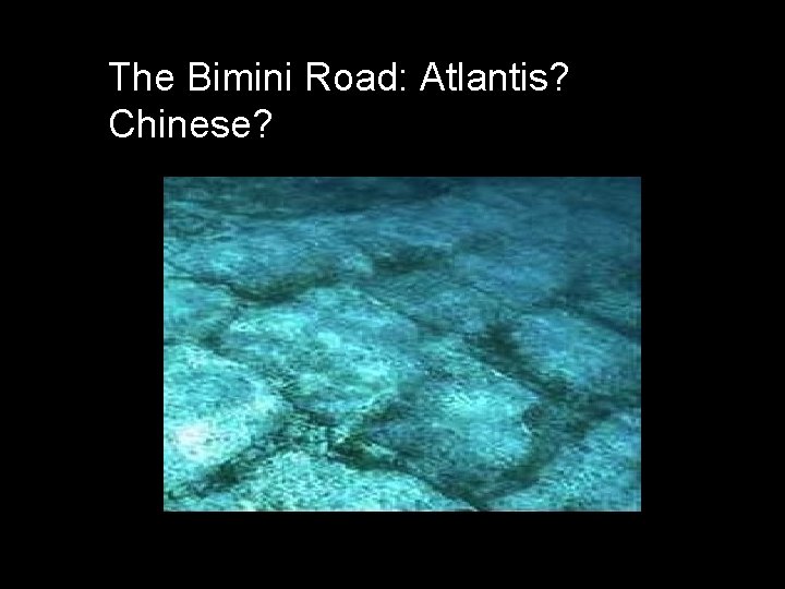 The Bimini Road: Atlantis? Chinese? 