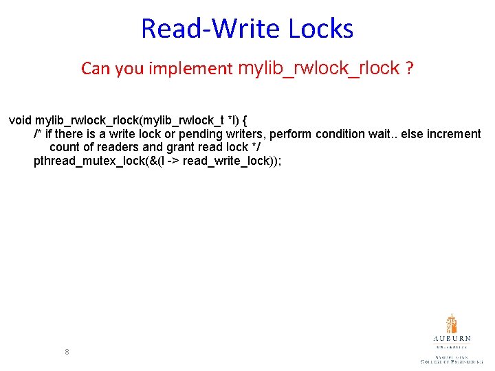 Read-Write Locks Can you implement mylib_rwlock_rlock ? void mylib_rwlock_rlock(mylib_rwlock_t *l) { /* if there