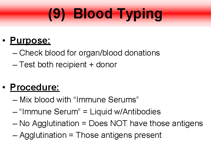 (9) Blood Typing • Purpose: – Check blood for organ/blood donations – Test both