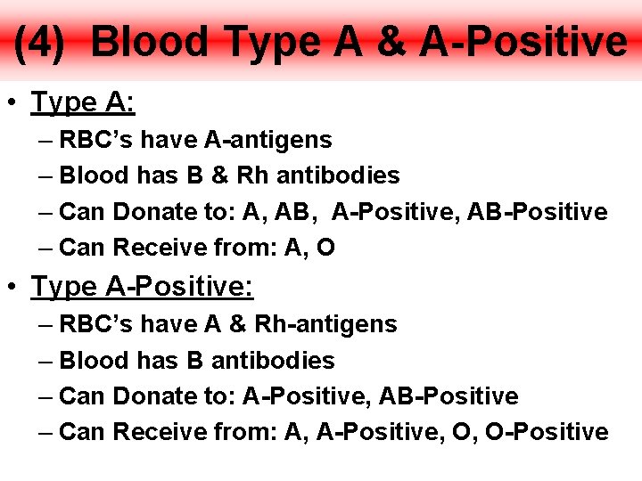 (4) Blood Type A & A-Positive • Type A: – RBC’s have A-antigens –