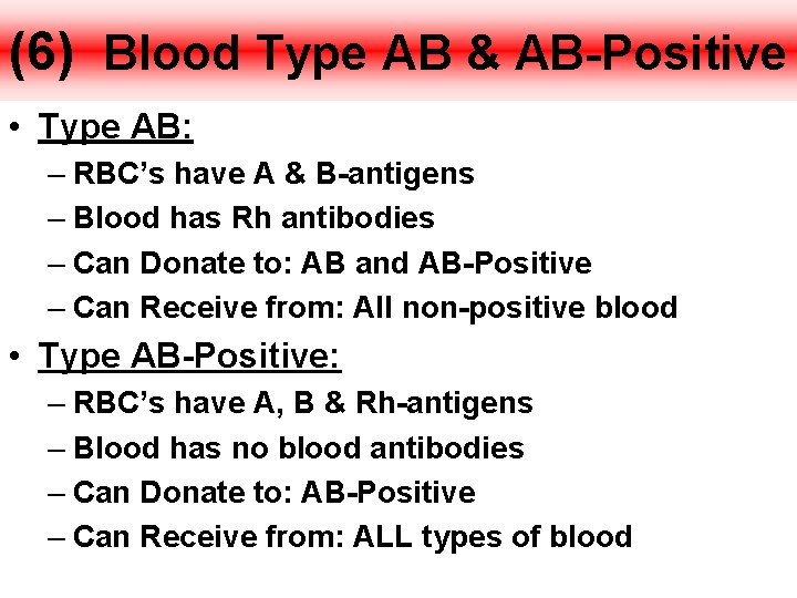(6) Blood Type AB & AB-Positive • Type AB: – RBC’s have A &