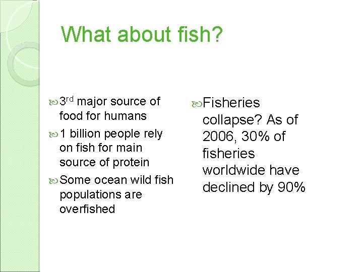 What about fish? 3 rd major source of food for humans 1 billion people