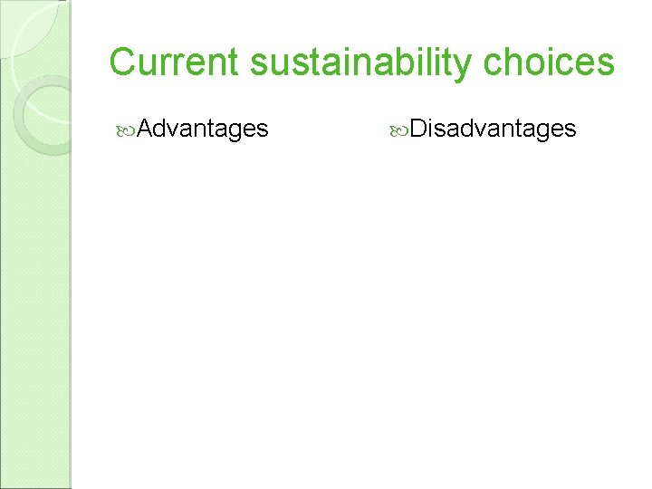 Current sustainability choices Advantages Disadvantages 