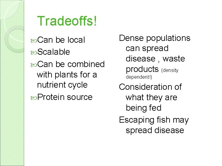 Tradeoffs! Can be local Scalable Can be combined with plants for a nutrient cycle